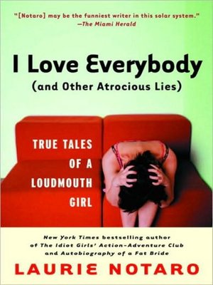 cover image of I Love Everybody (and Other Atrocious Lies)